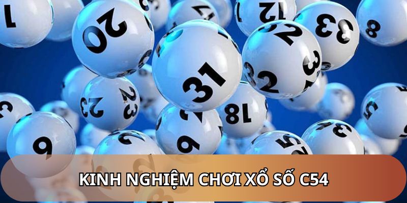 Kinh nghiệm giúp tham gia xổ số C54 hiệu quả