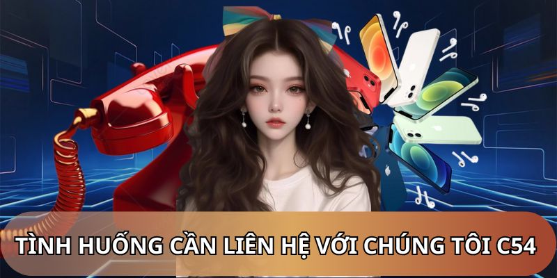 Tình huống cần liên hệ với chúng tôi C54