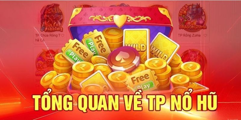Giới thiệu về Nổ hũ TP tại sảnh C54