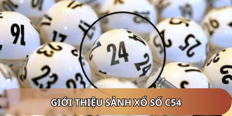 Xổ số C54 - Danh mục game được đón nhận rộng rãi